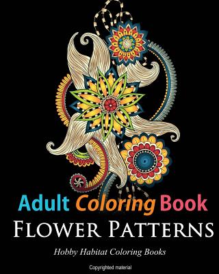 Adult Coloring Books: Flower Patterns: 50 Gorgeous, Stress Relieving Henna Flower Designs (Hobby Habitat Coloring Books #6)