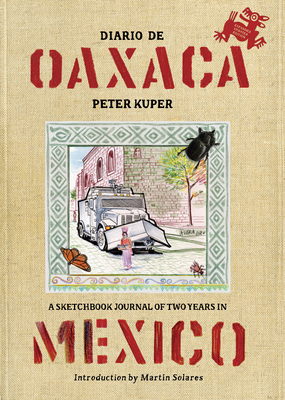 Diario de Oaxaca: A Sketchbook Journal of Two Years in Mexico By Peter Kuper, Martín Solares (Introduction by) Cover Image