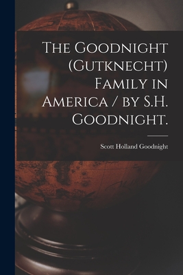 The Goodnight (Gutknecht) Family in America / by S.H. Goodnight. Cover Image