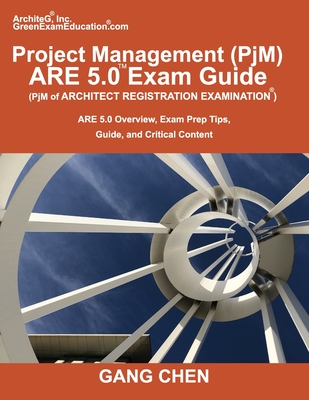 Project Management (PjM) ARE 5.0 Exam Guide (Architect Registration Examination): ARE 5.0 Overview, Exam Prep Tips, Guide, and Critical Content Cover Image