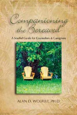 Companioning the Bereaved: A Soulful Guide for Counselors & Caregivers Cover Image