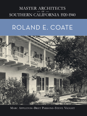 Roland E. Coate: Master Architects of Southern California 1920-1940 By Marc Appleton, Bret Parsons, Steve Vaught Cover Image