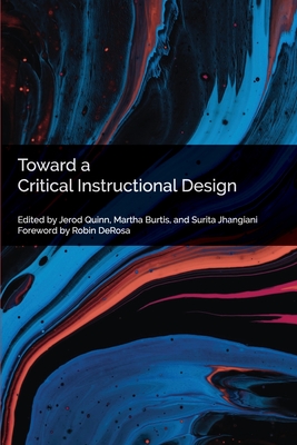 Toward a Critical Instructional Design By Jerod Quinn (Editor), Martha Fay Burtis (Editor), Surita Jhangiani (Editor) Cover Image
