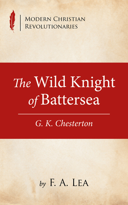 The Wild Knight of Battersea (Modern Christian Revolutionaries)