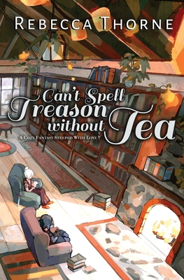 Can't Spell Treason Without Tea: A Cozy Fantasy Steeped with Love (Tomes and Tea #1)