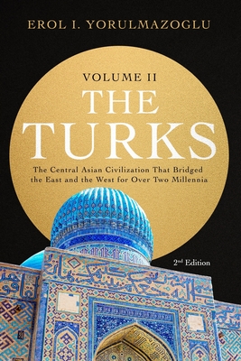 The Turks: The Central Asian Civilization That Bridged the East and the West for Over Two Millennia - volume 2 Cover Image