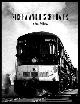 Sierra and Desert Rails'': Donner, Feather River, Owens Valley at the End of the Steam End Cover Image