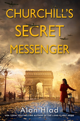 Churchill's Secret Messenger: A WW2 Novel of Spies & the French Resistance By Alan Hlad Cover Image