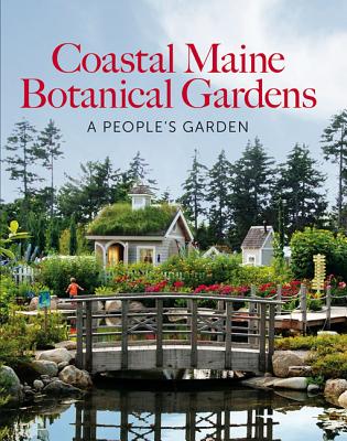 Coastal Maine Botanical Gardens: A People's Garden By William Cullina, PH. D. Freeman, Dorothy E., Barbara Hill Freeman Cover Image