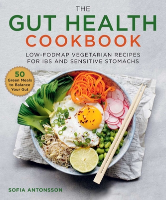 The Gut Health Cookbook: Low-FODMAP Vegetarian Recipes for IBS and Sensitive Stomachs Cover Image