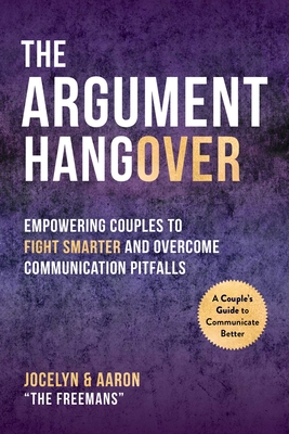 The Argument Hangover: Empowering Couples to Fight Smarter and Overcome Communication Pitfalls Cover Image