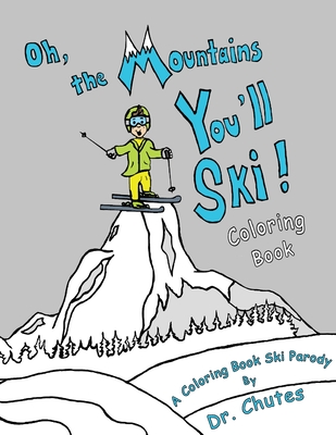 Oh, the Mountains You'll Ski! A Coloring Book Ski Parody Cover Image