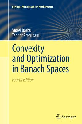 Convexity and Optimization in Banach Spaces (Springer Monographs in Mathematics) By Viorel Barbu, Teodor Precupanu Cover Image