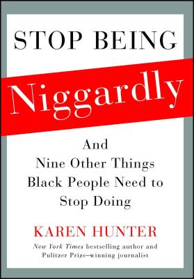 Stop Being Niggardly: And Nine Other Things Black People Need to Stop Doing