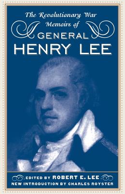 The Revolutionary War Memoirs Of General Henry Lee By Robert E. Lee Cover Image