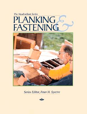 Planking and Fastening (Woodenboat Series) By Peter H. Spectre Cover Image