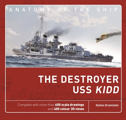The Destroyer USS Kidd (Anatomy of The Ship) By Stefan Draminski Cover Image