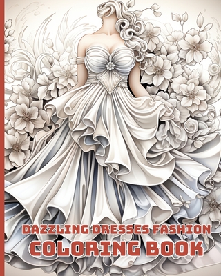 Dazzling Dresses Fashion Coloring Book: Great Gift for Fashion Designer and  Fashionista, Fabulous Fashion Coloring Book (Paperback)