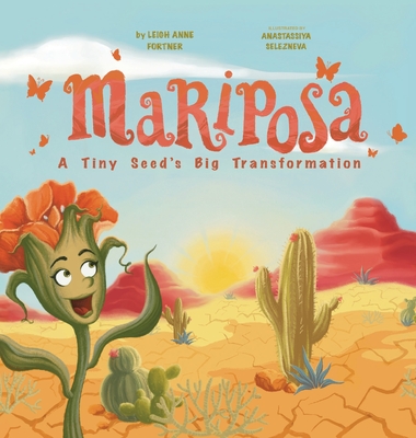 Mariposa: A Tiny Seed's Big Transformation By Leigh A. Fortner, Anastassiya Selezneva (Illustrator) Cover Image