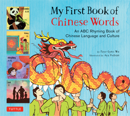 My First Book of Chinese Words: An ABC Rhyming Book of Chinese Language and Culture (My First Words) By Faye-Lynn Wu, Aya Padron (Illustrator) Cover Image