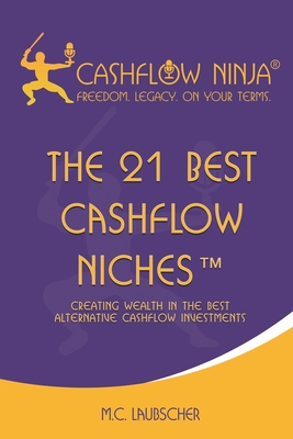 The 21 Best Cashflow Niches(TM): Creating Wealth In The Best Alternative Cashflow Investments By M. C. Laubscher Cover Image