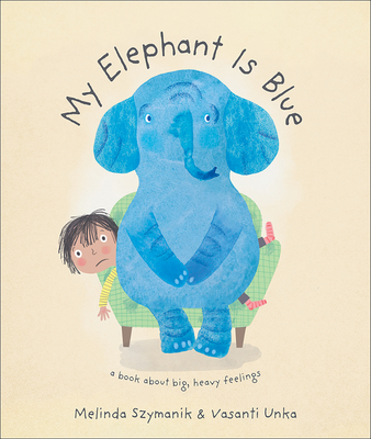 My Elephant Is Blue By Melinda Szymanik, Vasanti Unka (Illustrator) Cover Image