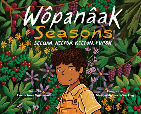 Wôpanâak Seasons: Seeqan, Neepun, Keepun, Pup8n By Carrie Anne Vanderhoop, Mangeshig Pawis-Steckley (Illustrator) Cover Image