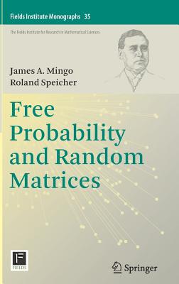 Free Probability and Random Matrices (Fields Institute Monographs #35) By James A. Mingo, Roland Speicher Cover Image