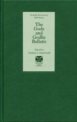 The Gude and Godlie Ballatis (Scottish Text Society Fifth #14)