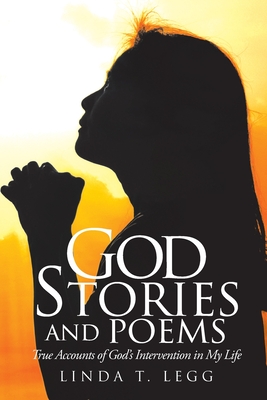 God Stories and Poems: True Accounts of God's Intervention in My Life Cover Image