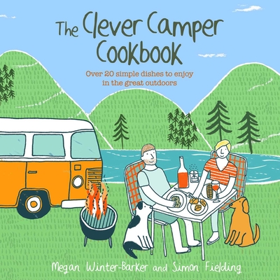 The Clever Camper Cookbook: Over 20 simple dishes to enjoy in the great outdoors By Megan Winter-Barker, Simon Fielding Cover Image