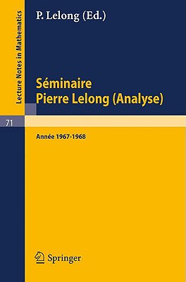 Séminaire Pierre Lelong (Analyse). Année 1967-1968: Institut Henri Poincare, Paris (Lecture Notes in Mathematics #71) Cover Image
