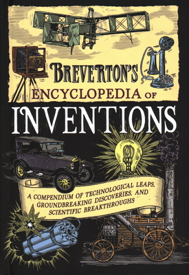 Breverton's Encyclopedia of Inventions: A Compendium of Technological Leaps, Groundbreaking Discoveries, and Scientific Breakthroughs By Terry Breverton Cover Image