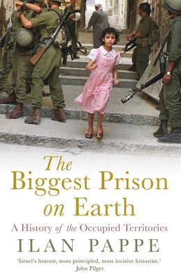 The Biggest Prison on Earth: A History of the Occupied Territories By Ilan Pappe Cover Image