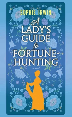 A Lady's Guide to Fortune-Hunting By Sophie Irwin Cover Image