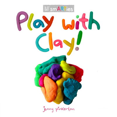 Play with Clay! (lil' smARTies) Cover Image