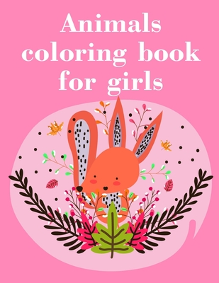 Animals coloring book for girls: Easy Funny Learning for First Preschools and Toddlers from Animals Images By J. K. Mimo Cover Image
