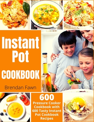 Instant Pot Cookbook: Pressure Cooker Cookbook with 600 Tasty Instant Pot Cookbook Recipes Cover Image