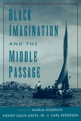 Black Imagination and the Middle Passage (W.E.B. Du Bois Institute) By Maria Diedrich (Editor), Henry Louis Gates (Editor), Carl Pedersen (Editor) Cover Image