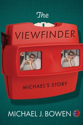 The Viewfinder: Michael's Story By Michael J. Bowen Cover Image
