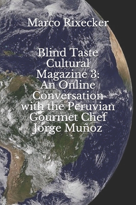 Blind Taste Cultural Magazine 3: An Online Conversation with the Peruvian Gourmet Chef Jorge Muñoz By Marco Rixecker Cover Image