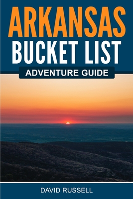 Arkansas Bucket List Adventure Guide By David Russell Cover Image