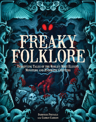 Freaky Folklore: Terrifying Tales of the World's Most Elusive Monsters and Enigmatic Cryptids By Darkness Prevails, Carman Carrion (With) Cover Image