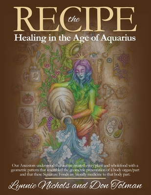 The RECIPE -Healing In The Age Of Aquarius By Lynnie Nichols, Don Tolman Cover Image