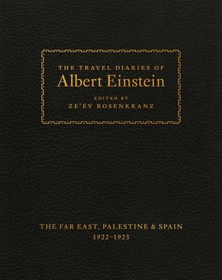 The Travel Diaries of Albert Einstein: The Far East, Palestine, and Spain, 1922-1923 Cover Image