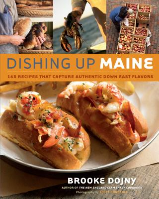 Dishing Up® Maine: 165 Recipes That Capture Authentic Down East Flavors By Brooke Dojny Cover Image