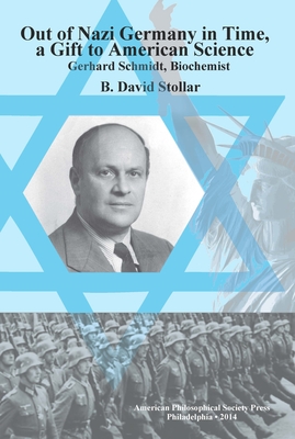Out of Nazi Germany in Time, a Gift to American Science: Gerhard Schmidt, Biochemist, Transactions, American Philosophical Society (Vol. 104, Part 1) (Transactions of the American Philosophical Society #862)