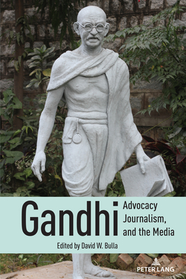 Gandhi, Advocacy Journalism, and the Media (Mass Communication and Journalism #29) By Lee B. Becker (Editor), David W. Bulla (Editor) Cover Image