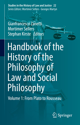 Handbook of the History of the Philosophy of Law and Social Philosophy: Volume 1: From Plato to Rousseau (Studies in the History of Law and Justice #22)