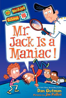 My Weirder School #10: Mr. Jack Is a Maniac! By Dan Gutman, Jim Paillot (Illustrator) Cover Image